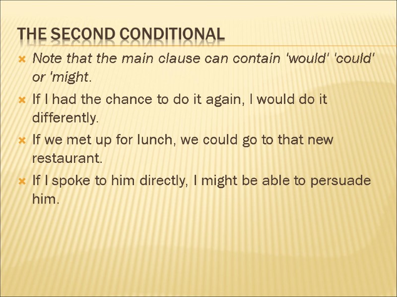 The second conditional Note that the main clause can contain 'would' 'could' or 'might.